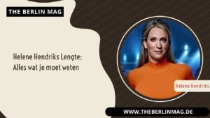 Helene Hendriks Lengte: Alles wat je moet weten