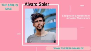 Alvaro Soler Vermögen: Erfolgreicher Geschäftsmann mit großer Musikkarriere