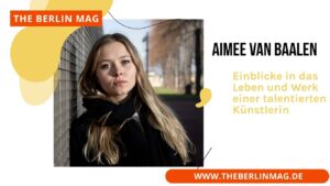 Aimee van Baalen: Einblicke in das Leben und Werk einer talentierten Künstlerin