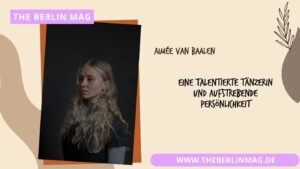 Aimée van Baalen - Eine talentierte Tänzerin und aufstrebende Persönlichkeit