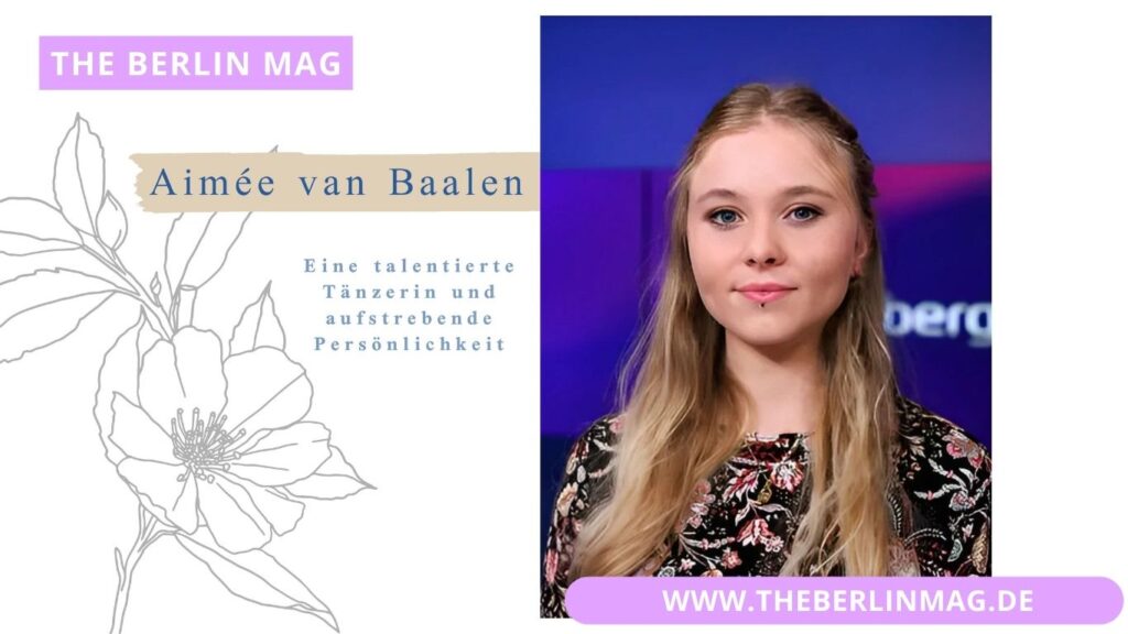 Aimée van Baalen - Eine talentierte Tänzerin und aufstrebende Persönlichkeit