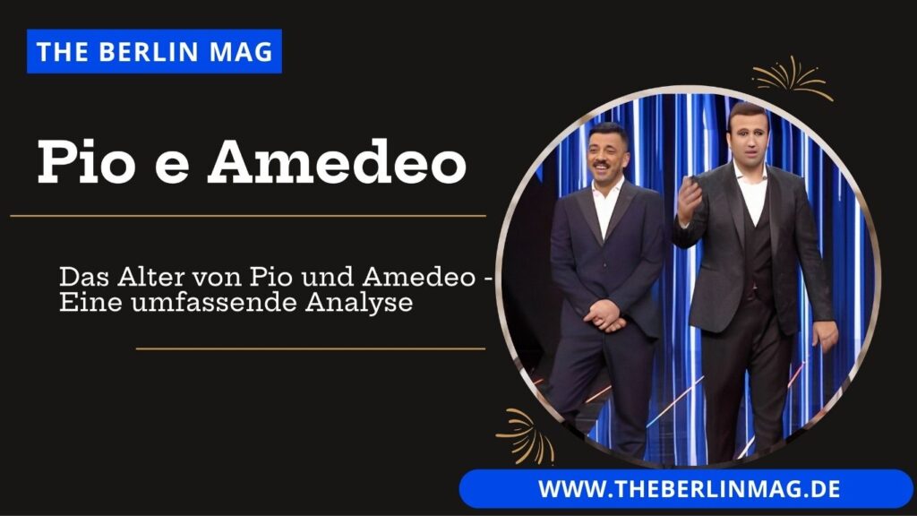 Das Alter von Pio und Amedeo - Eine umfassende Analyse