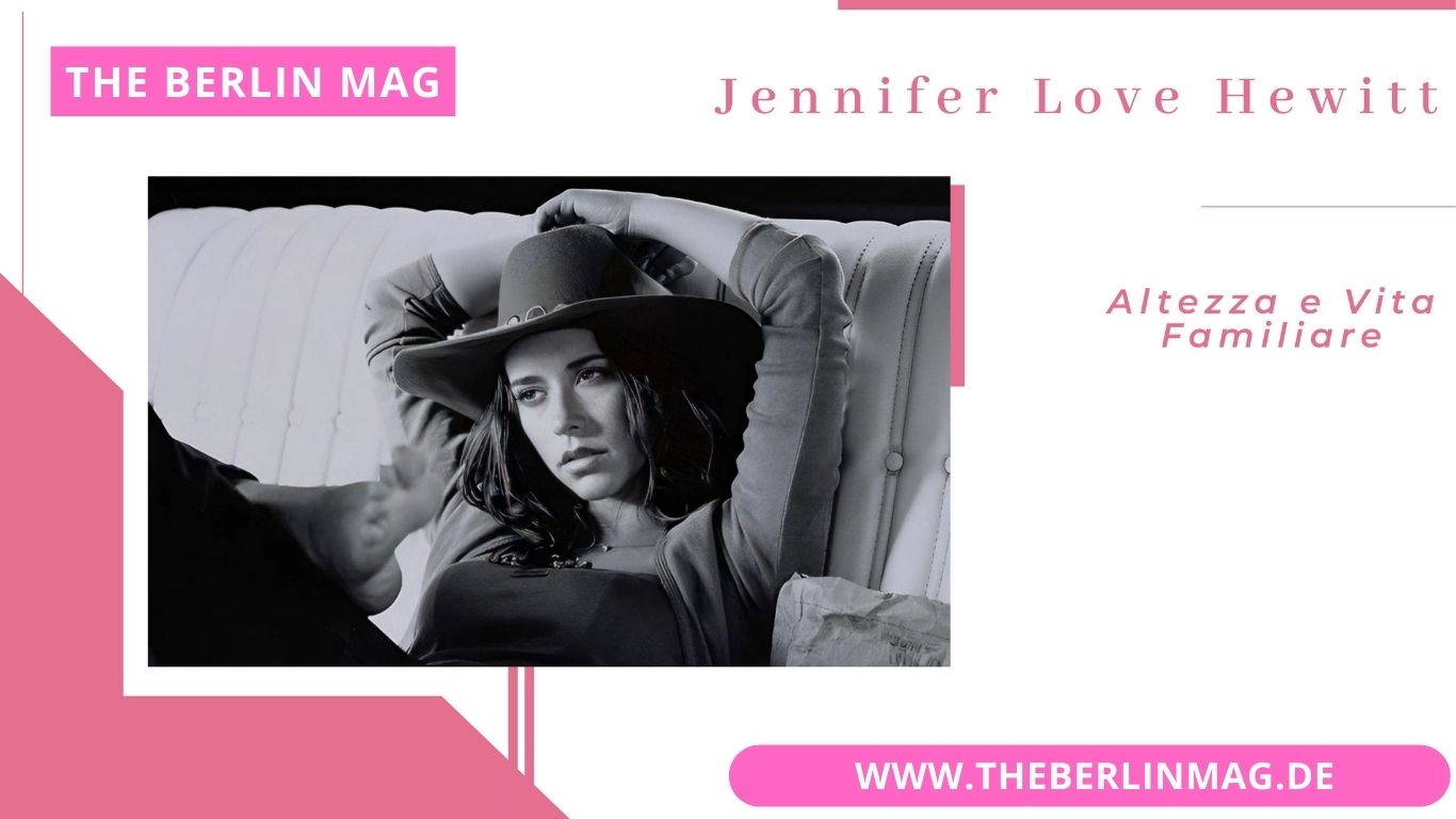 Jennifer Love Hewitt: Altezza e Vita Familiare