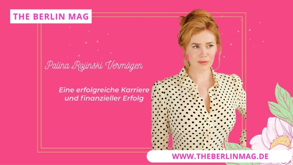 Palina Rojinski Vermögen - Eine erfolgreiche Karriere und finanzieller Erfolg