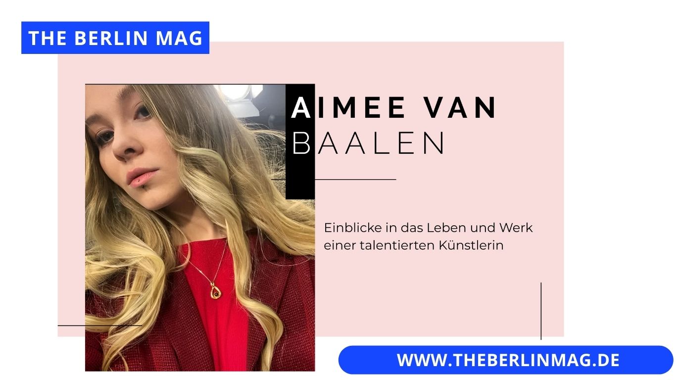 Aimee van Baalen: Einblicke in das Leben und Werk einer talentierten Künstlerin