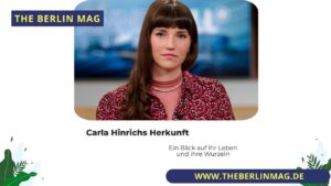 Carla Hinrichs Herkunft: Ein Blick auf ihr Leben und ihre Wurzeln