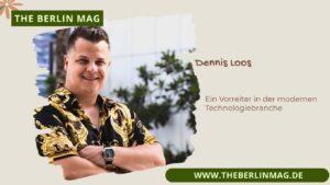 Dennis Loos: Ein Vorreiter in der modernen Technologiebranche