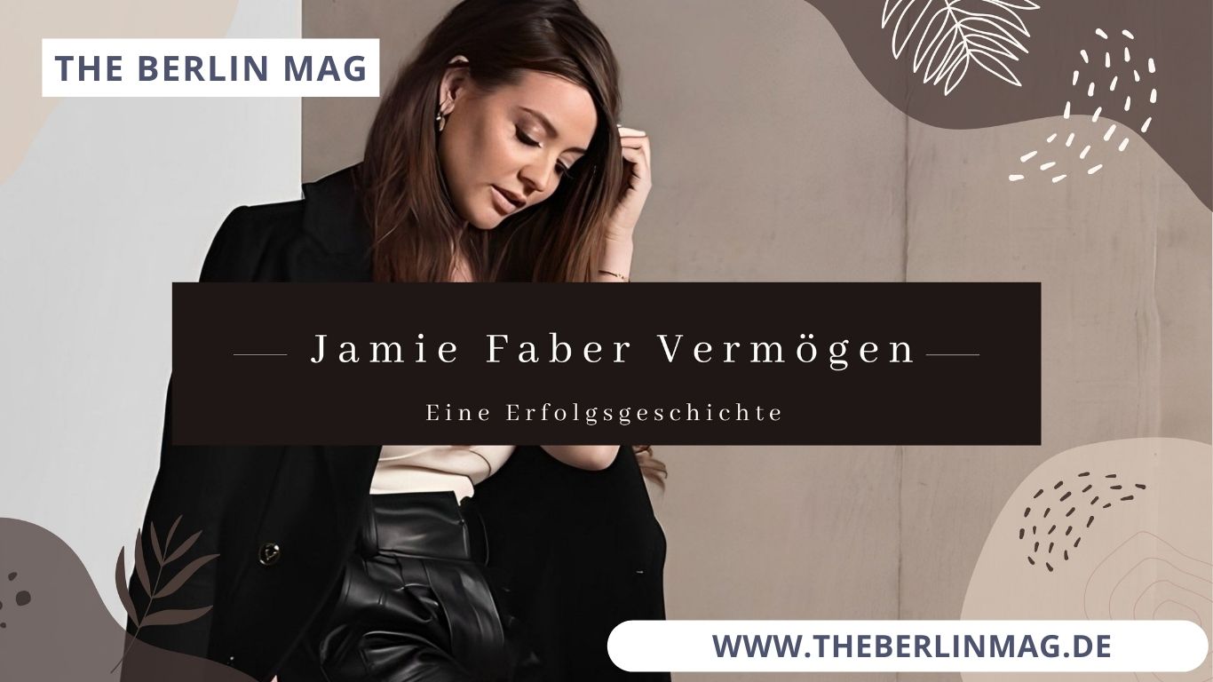 Jamie Faber Vermögen: Eine Erfolgsgeschichte