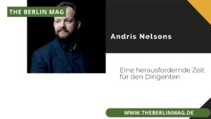 Andris Nelsons Krankheit: Eine herausfordernde Zeit für den Dirigenten