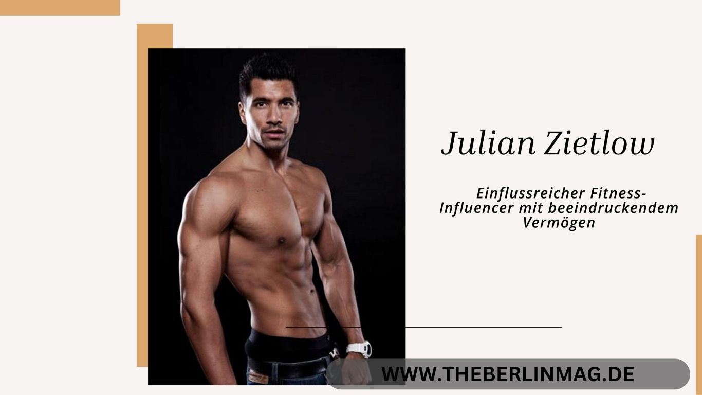 Julian Zietlow – Einflussreicher Fitness-Influencer mit beeindruckendem Vermögen