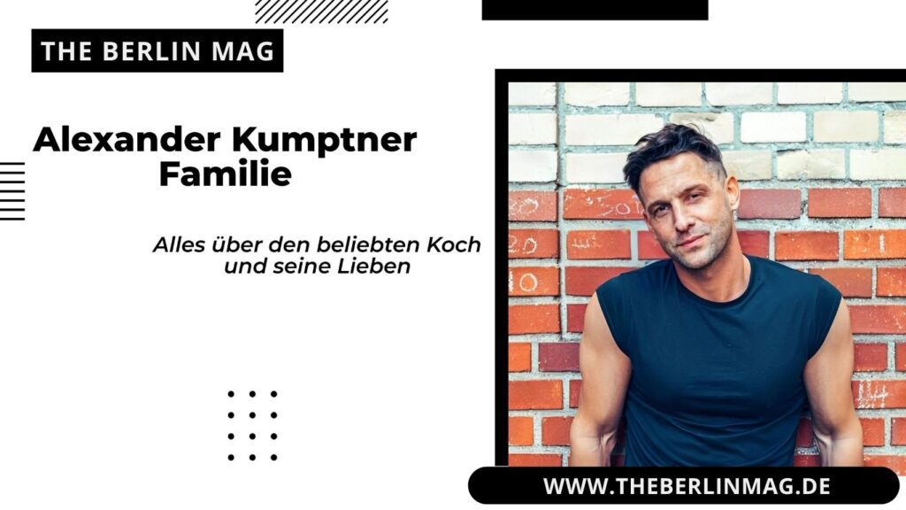 Alexander Kumptner Familie: Alles über den beliebten Koch und seine Lieben