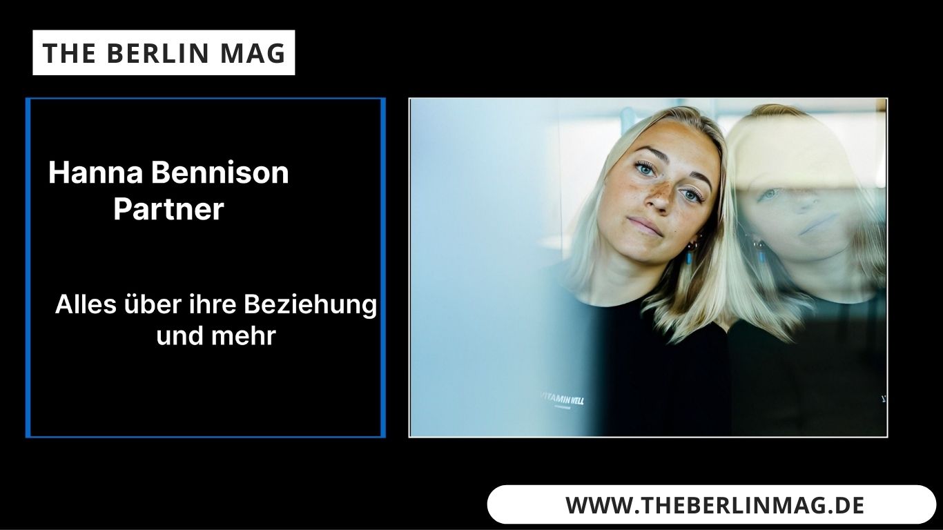 Hanna Bennison Partner – Alles über ihre Beziehung und mehr