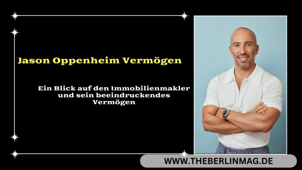 Jason Oppenheim Vermögen: Ein Blick auf den Immobilienmakler und sein beeindruckendes Vermögen