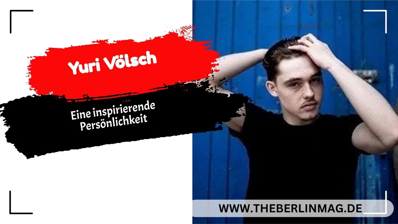 Yuri Völsch: Eine inspirierende Persönlichkeit