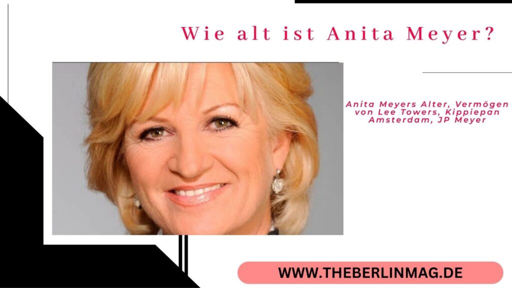 Wie alt ist Anita Meyer? Anita Meyers Alter, Vermögen von Lee Towers, Kippiepan Amsterdam, JP Meyer