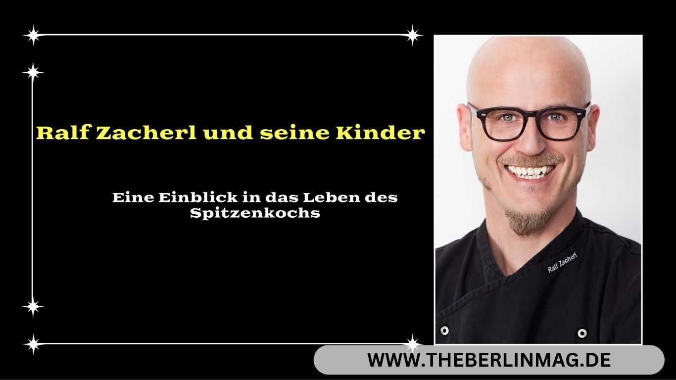 Ralf Zacherl und seine Kinder: Eine Einblick in das Leben des Spitzenkochs