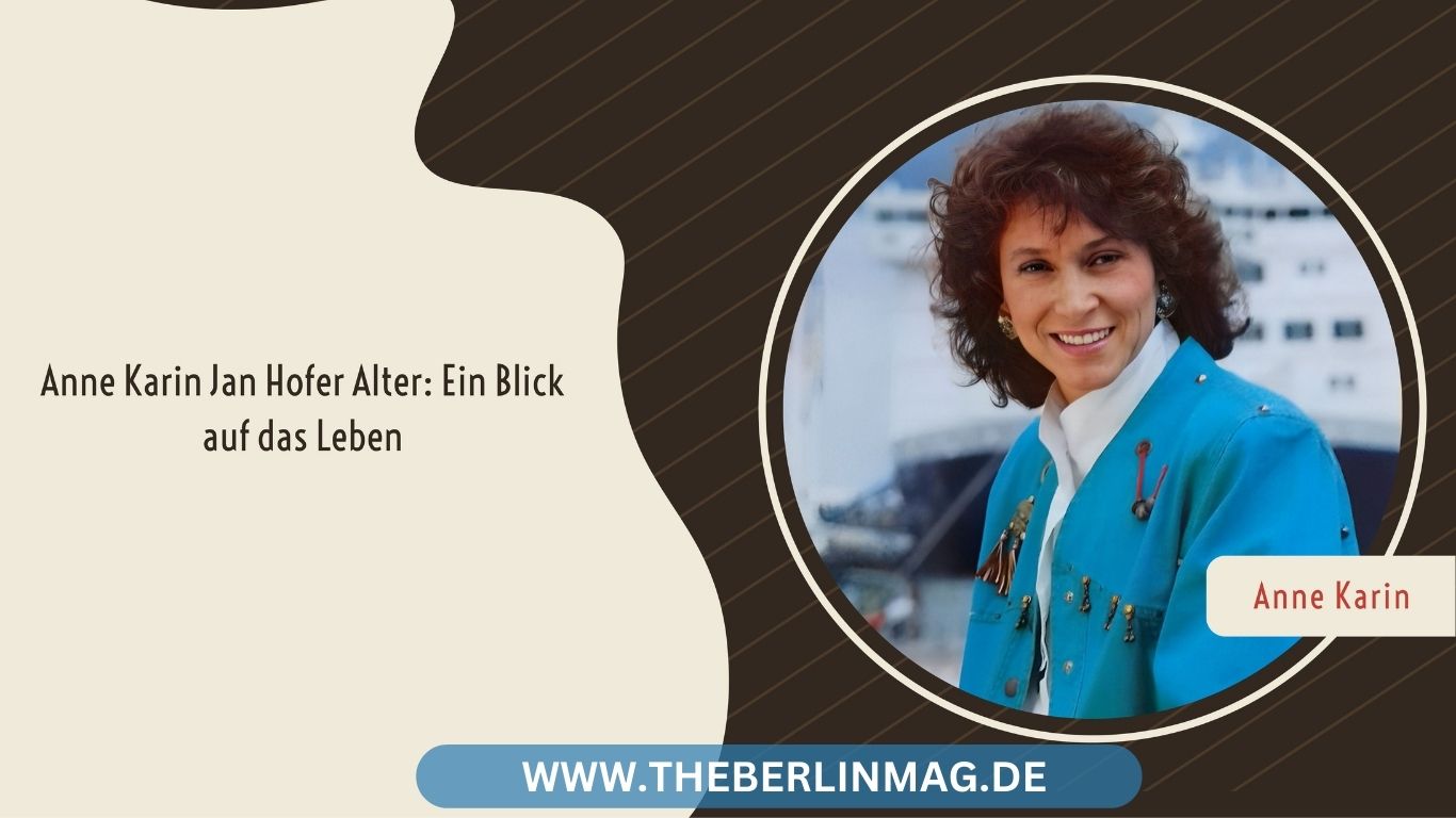 Anne Karin Jan Hofer Alter: Ein Blick auf das Leben