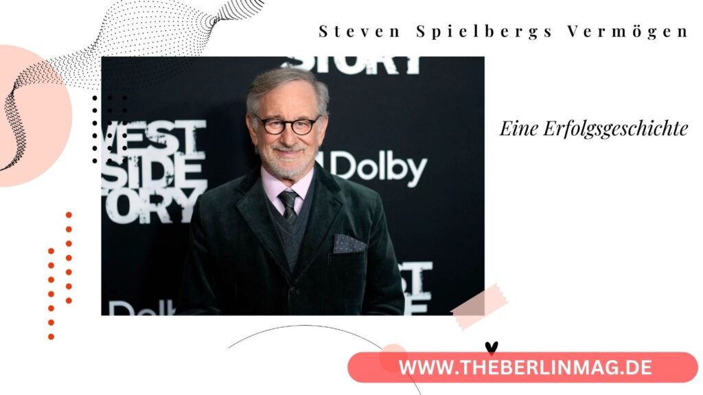 Steven Spielbergs Vermögen: Eine Erfolgsgeschichte