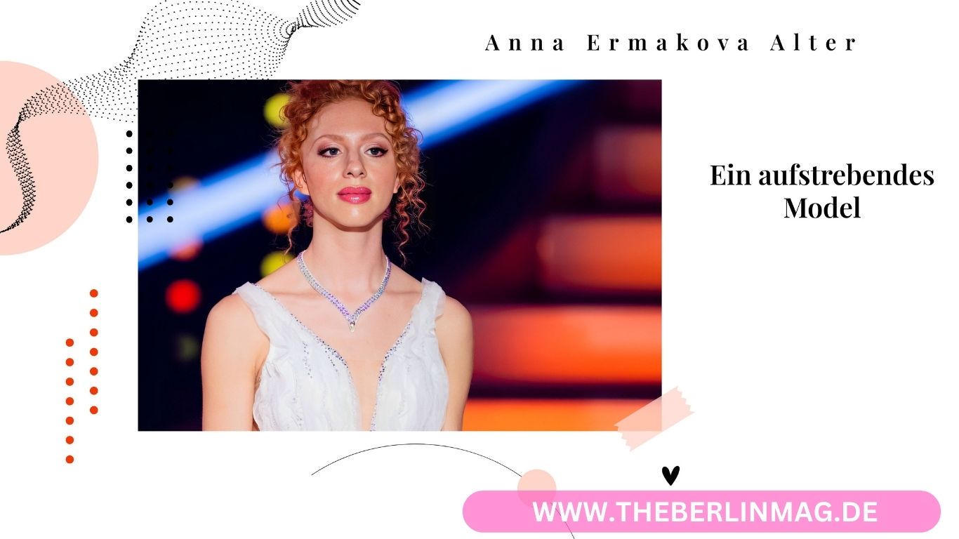 Anna Ermakova Alter: Ein aufstrebendes Model
