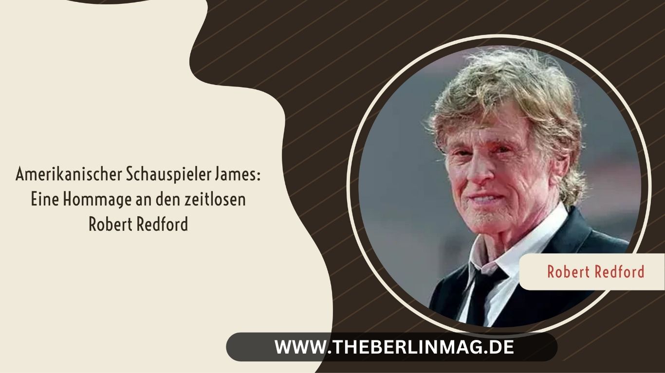 Amerikanischer Schauspieler James: Eine Hommage an den zeitlosen Robert Redford