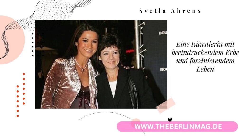 Svetla Ahrens: Eine Künstlerin mit beeindruckendem Erbe und faszinierendem Leben