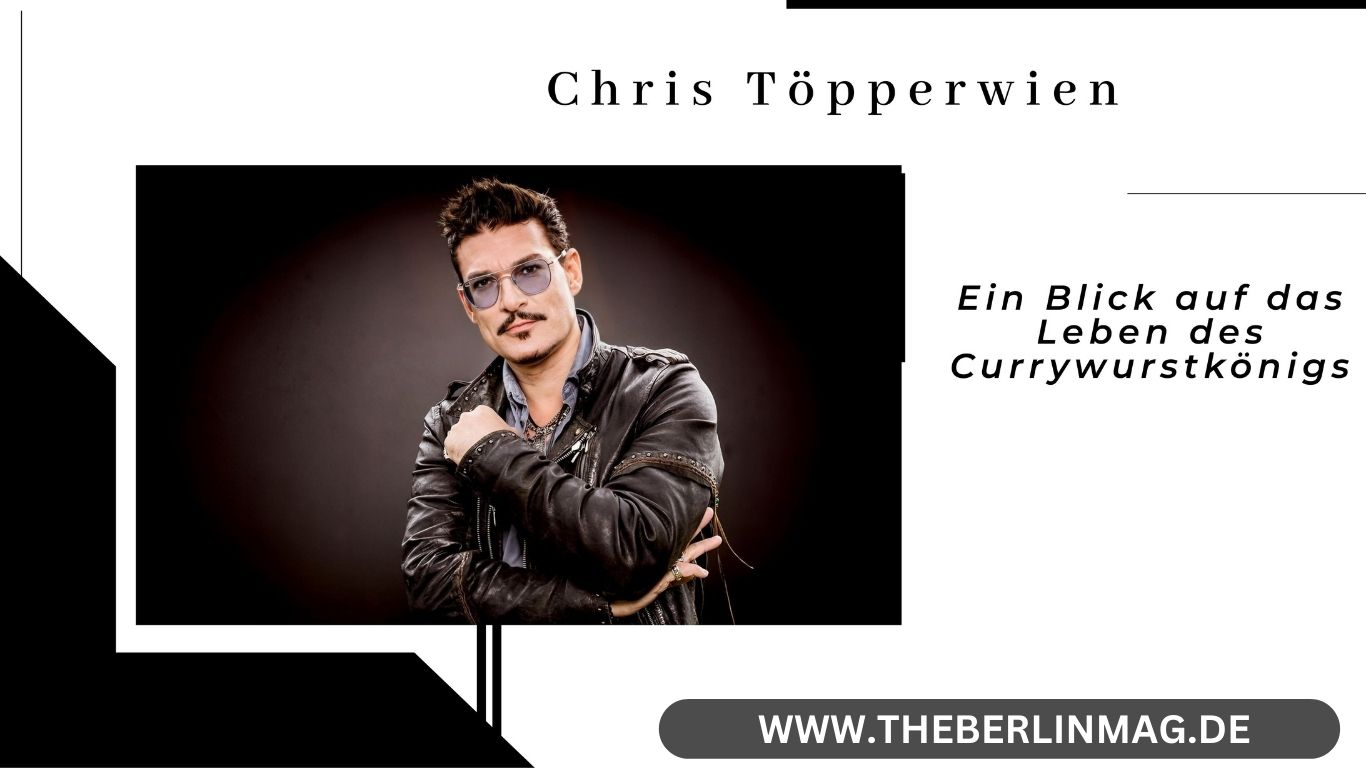 Chris Töpperwien Kinder: Ein Blick auf das Leben des Currywurstkönigs