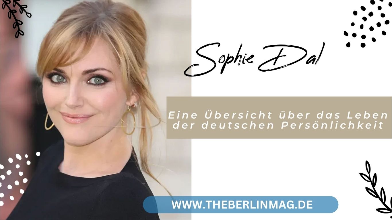 Sophie Dal Wikipedia – Eine Übersicht über das Leben der deutschen Persönlichkeit