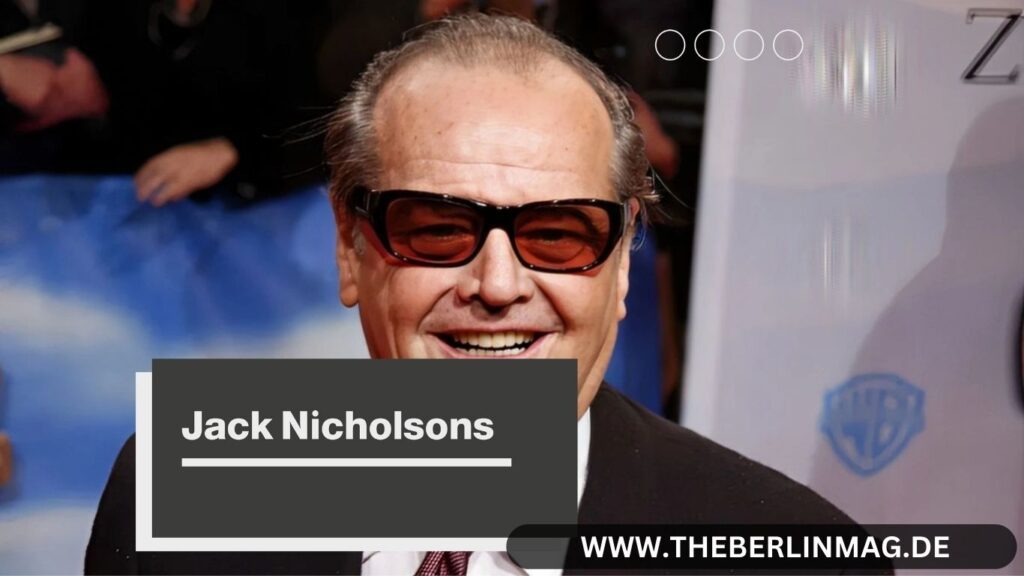 Jack Nicholsons Vermögen: Ein Blick auf seine Karriere, Beziehungen und sein Erbe
