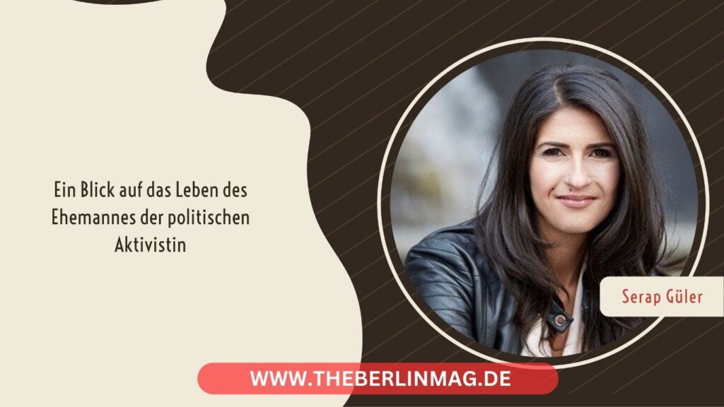 Serap Güler Ehemann: Ein Blick auf das Leben des Ehemannes der politischen Aktivistin