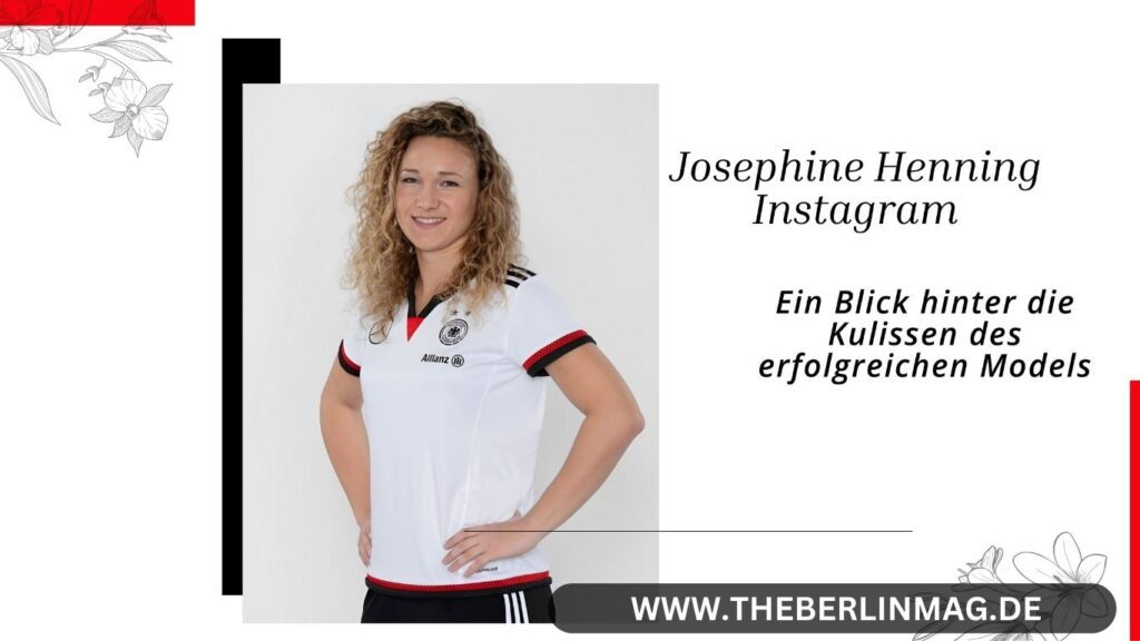 Josephine Henning Instagram: Ein Blick hinter die Kulissen des erfolgreichen Models