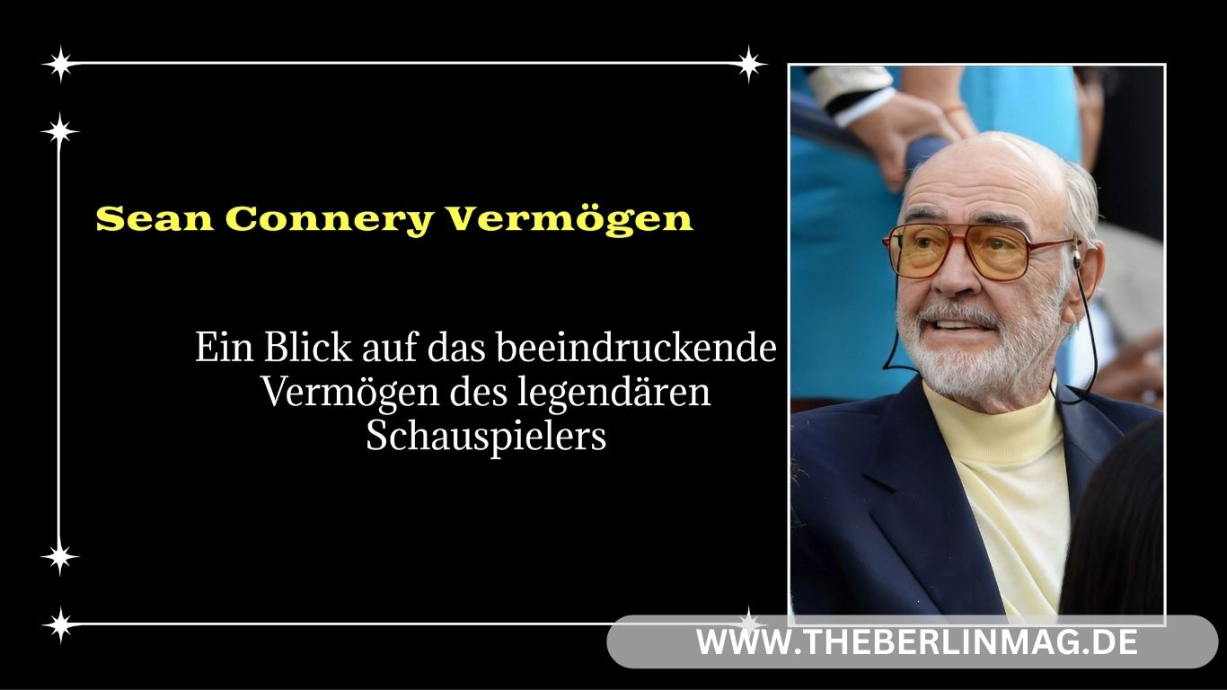 Sean Connery Vermögen: Ein Blick auf das beeindruckende Vermögen des legendären Schauspielers