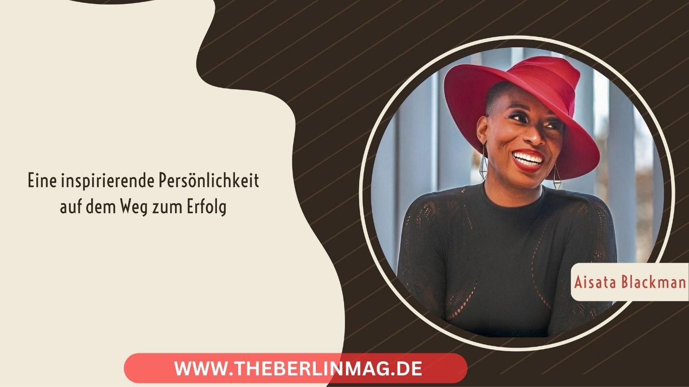 Aisata Blackman: Eine inspirierende Persönlichkeit auf dem Weg zum Erfolg