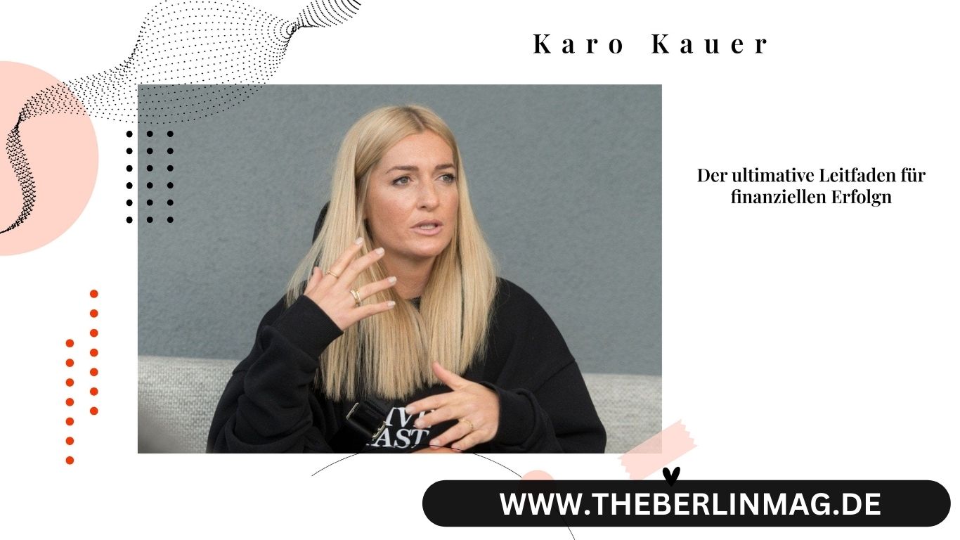 Vermögen Karo Kauer: Der ultimative Leitfaden für finanziellen Erfolg