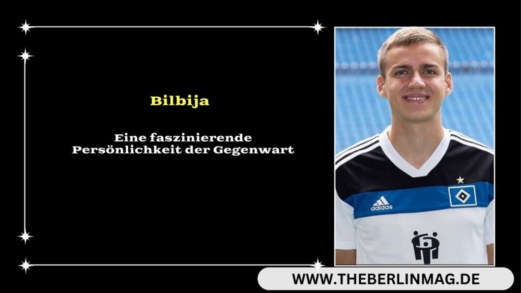 Bilbija: Eine faszinierende Persönlichkeit der Gegenwart