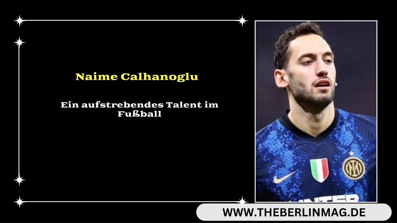 Naime Calhanoglu: Ein aufstrebendes Talent im Fußball