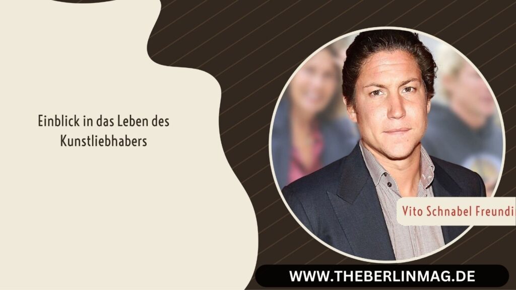 Vito Schnabel Freundin: Einblick in das Leben des Kunstliebhabers