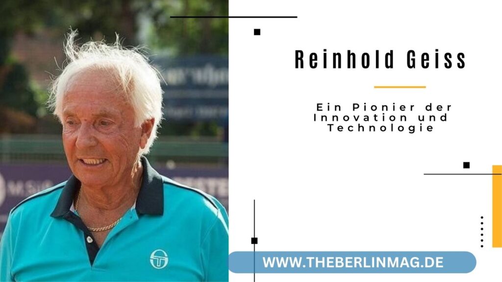 Reinhold Geiss: Ein Pionier der Innovation und Technologie