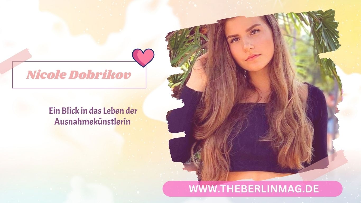 Nicole Dobrikov: Ein Blick in das Leben der Ausnahmekünstlerin