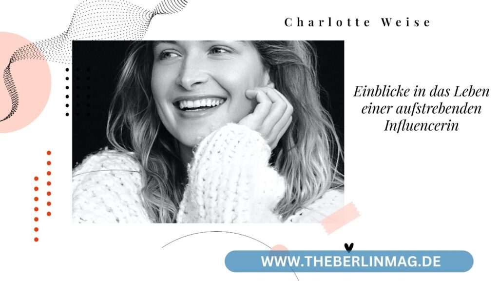 Charlotte Weise: Einblicke in das Leben einer aufstrebenden Influencerin