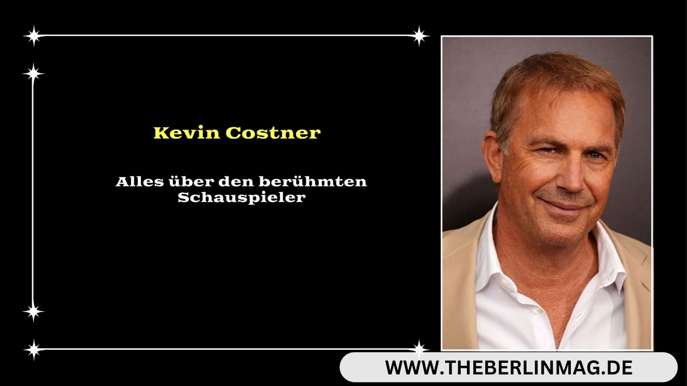 Kevin Costner Vermögen und mehr – Alles über den berühmten Schauspieler