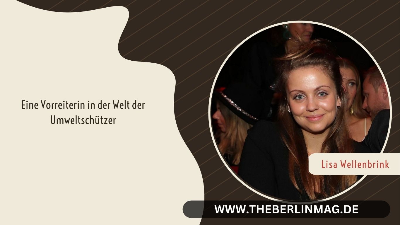 Lisa Wellenbrink: Eine Vorreiterin in der Welt der Umweltschützer