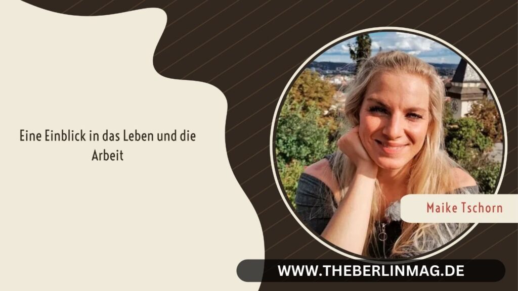 Maike Tschorn Wikipedia: Eine Einblick in das Leben und die Arbeit