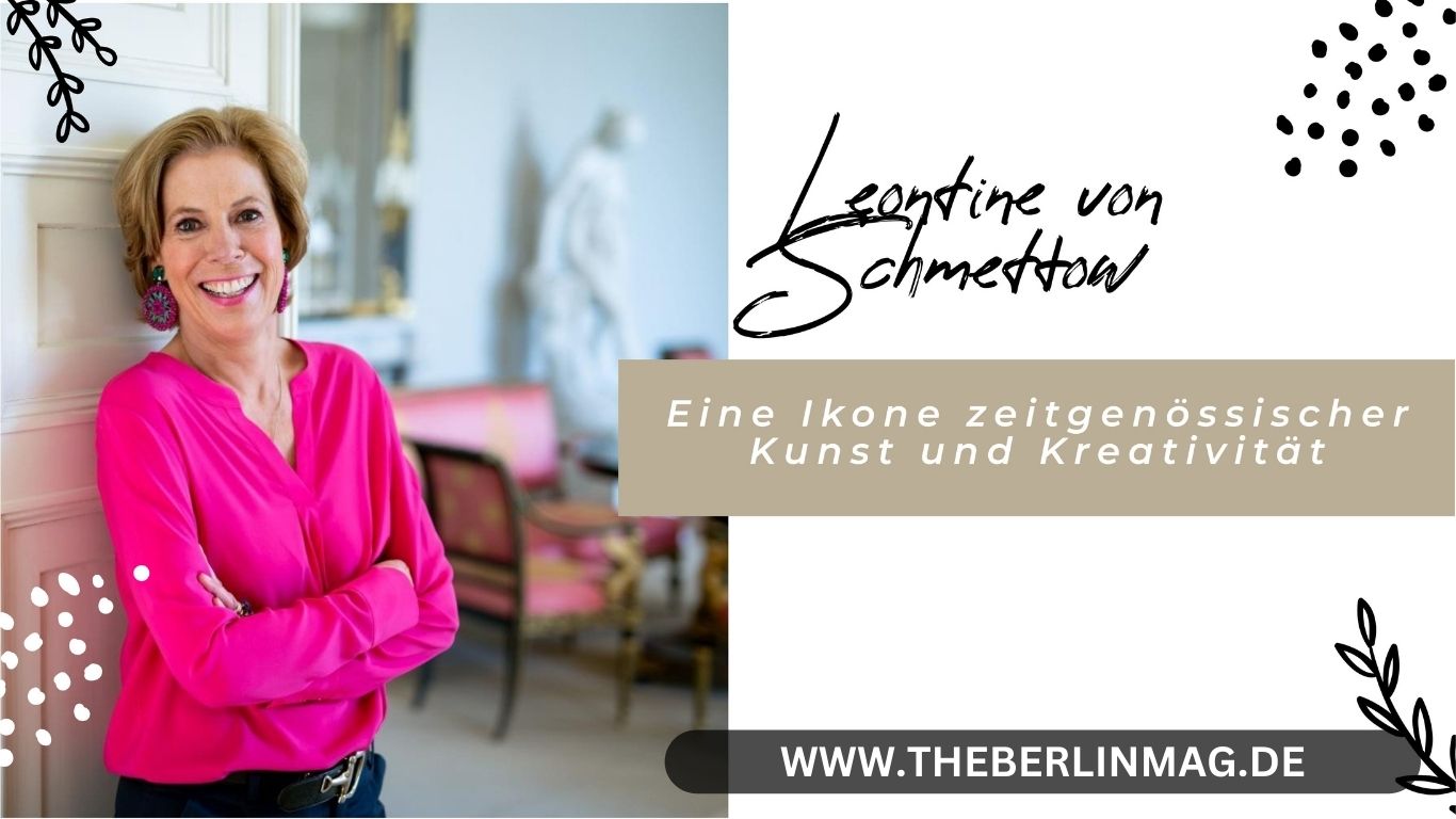 Leontine von Schmettow: Eine Ikone zeitgenössischer Kunst und Kreativität