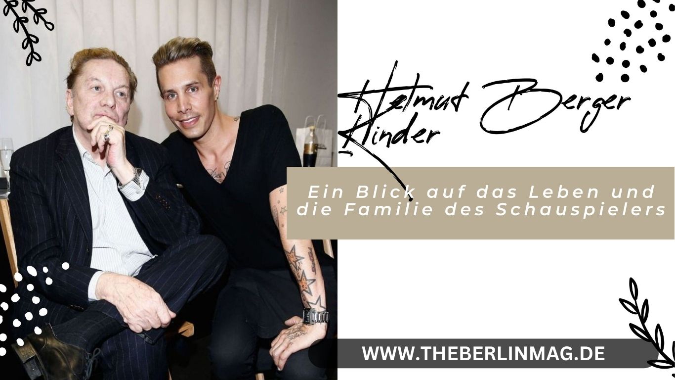 Helmut Berger Kinder: Ein Blick auf das Leben und die Familie des Schauspielers