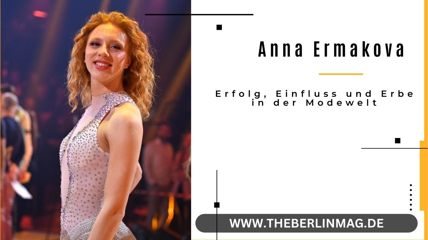Anna Ermakova Vermögen: Erfolg, Einfluss und Erbe in der Modewelt