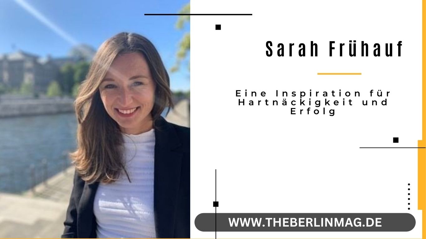 Sarah Frühauf: Eine Inspiration für Hartnäckigkeit und Erfolg