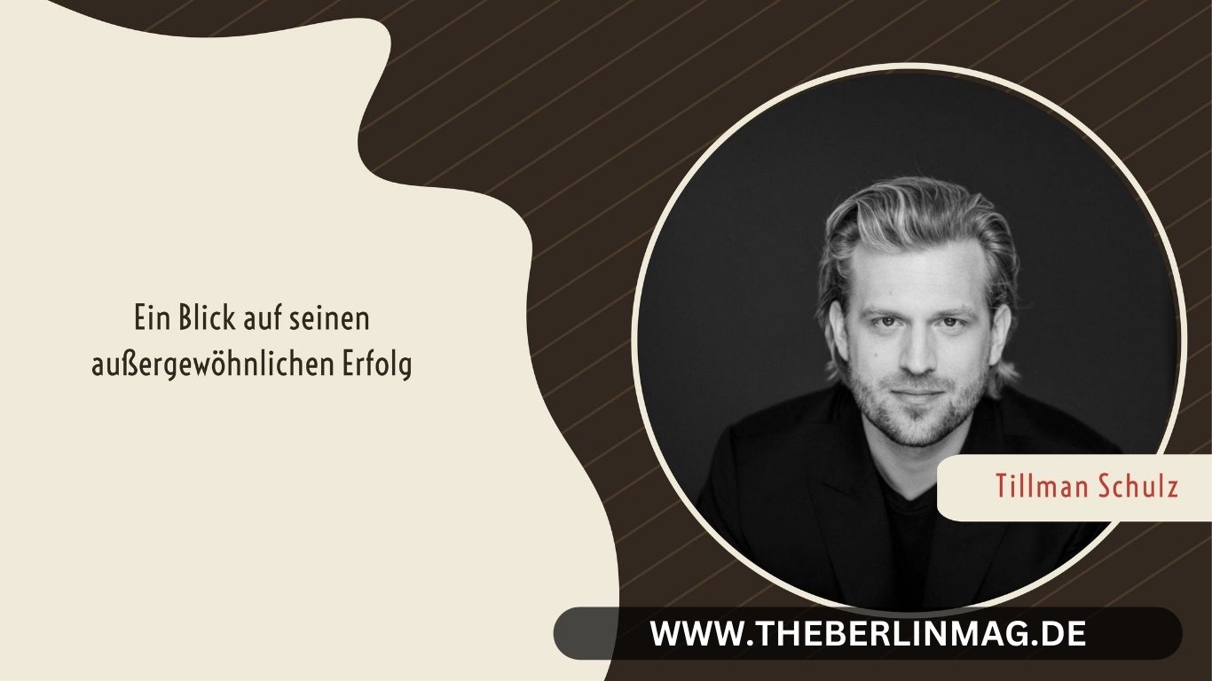 Tillman Schulz Vermögen: Ein Blick auf seinen außergewöhnlichen Erfolg