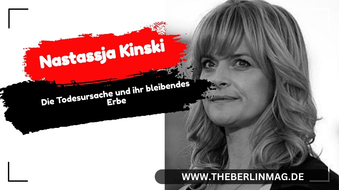 Nastassja Kinski: Die Todesursache und ihr bleibendes Erbe