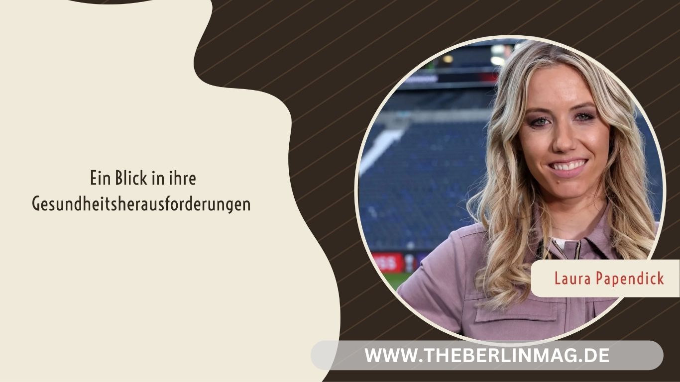 Krankheitsbild von Laura Papendick: Ein Blick in ihre Gesundheitsherausforderungen