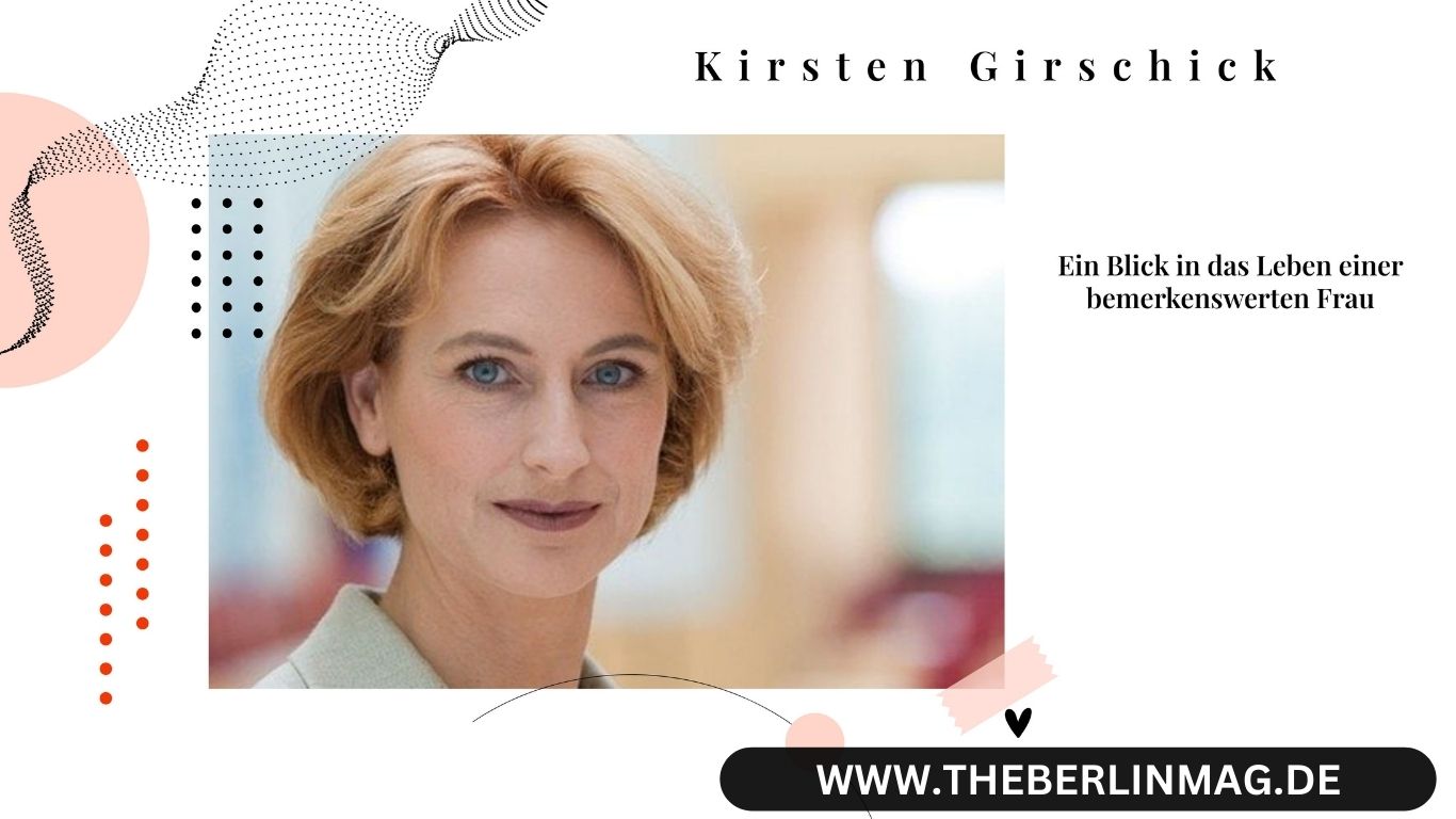 Kirsten Girschick – Ein Blick in das Leben einer bemerkenswerten Frau